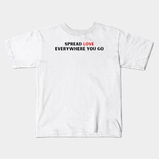 SPREAD LOVE EVERYWHERE YOU GO Kids T-Shirt
